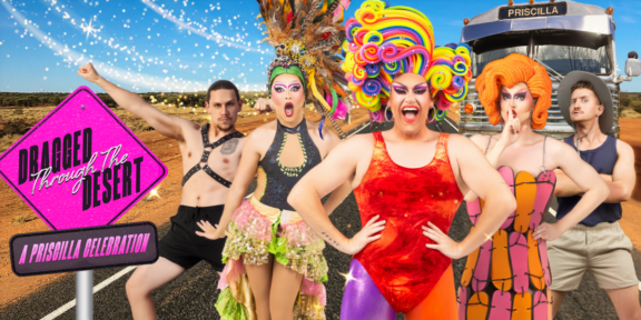 Dragged Through The Desert – A Priscilla Celebration